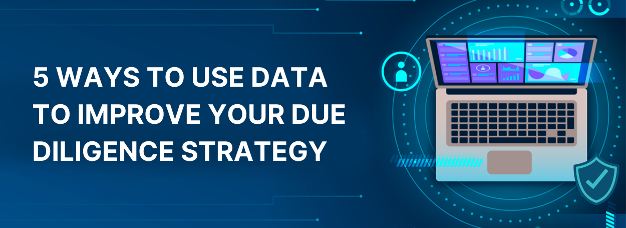 5 Ways to Use Data to Improve Your Due Diligence Strategy